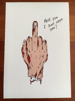 FUCK YOU i don't need you! (5 X 7) PRINT